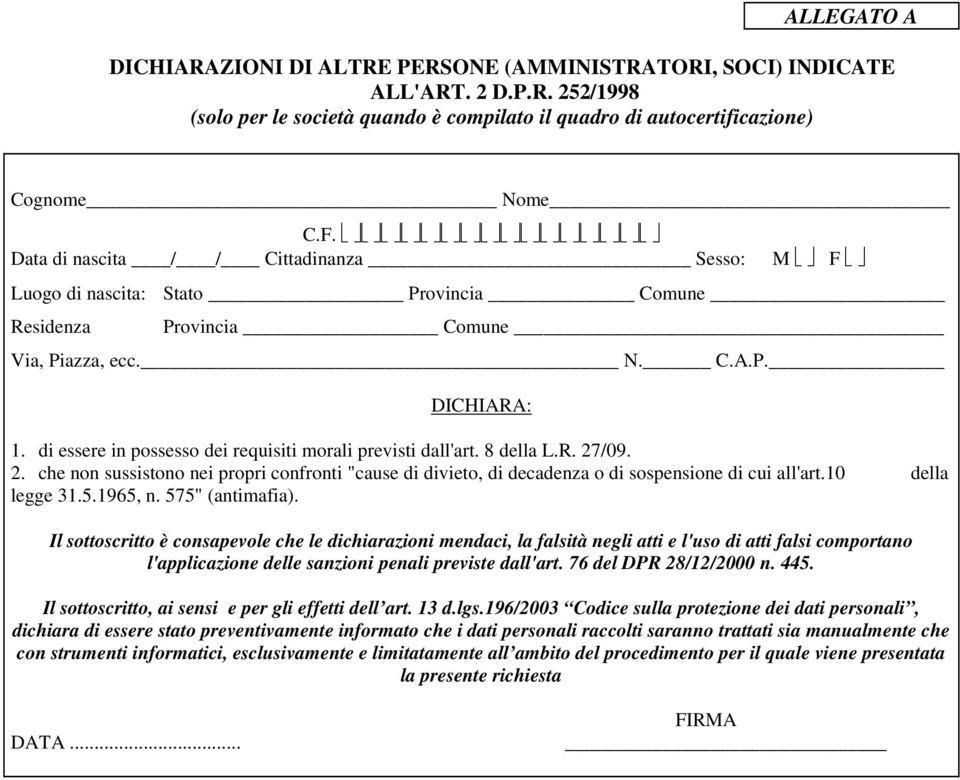 di essere in pssess dei requisiti mrali previsti dall'art. 8 della L.R. 27/09. 2. che nn sussistn nei prpri cnfrnti "cause di diviet, di decadenza di sspensine di cui all'art.10 della legge 31.5.