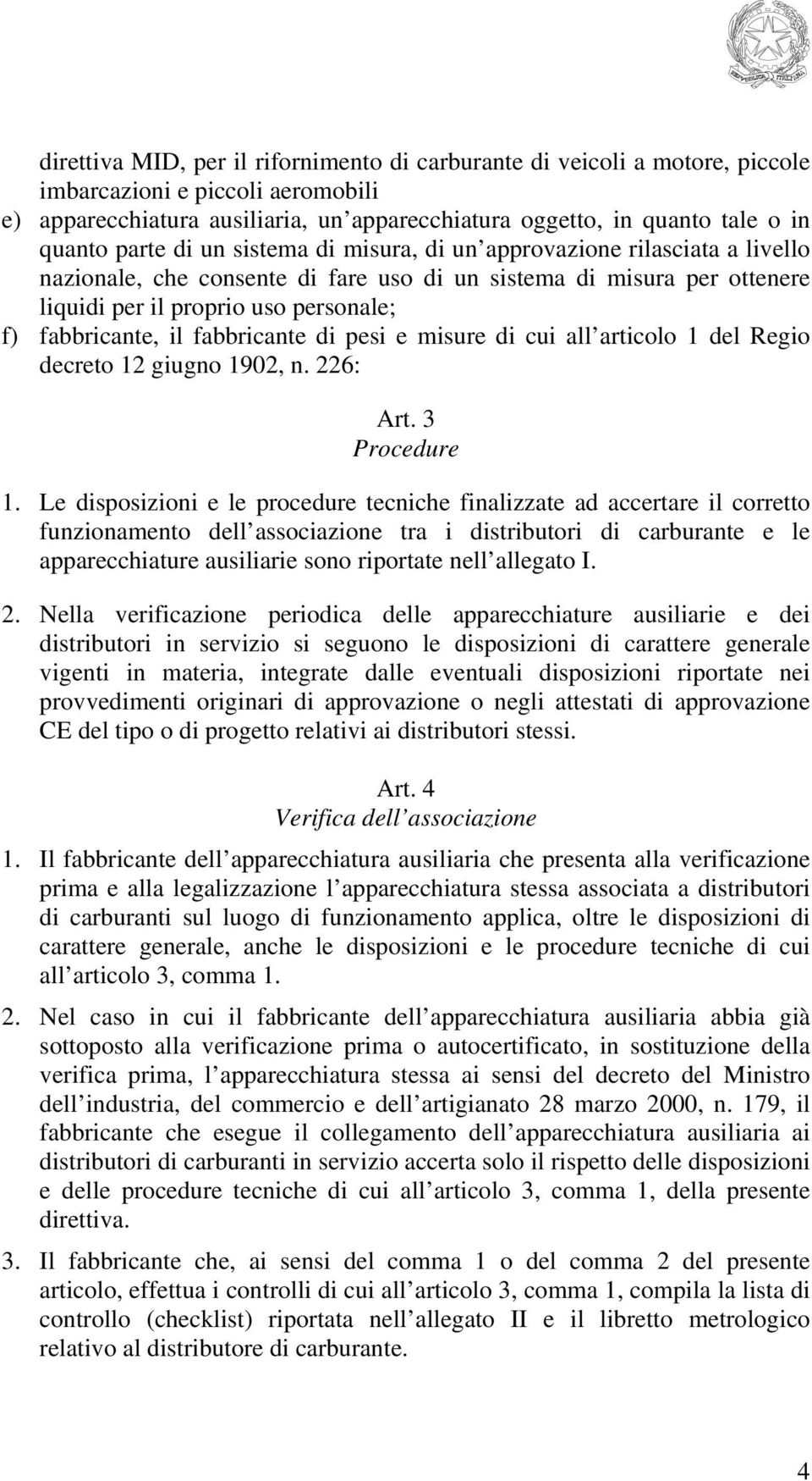 il fabbricante di pesi e misure di cui all articolo 1 del Regio decreto 12 giugno 1902, n. 226: Art. 3 Procedure 1.