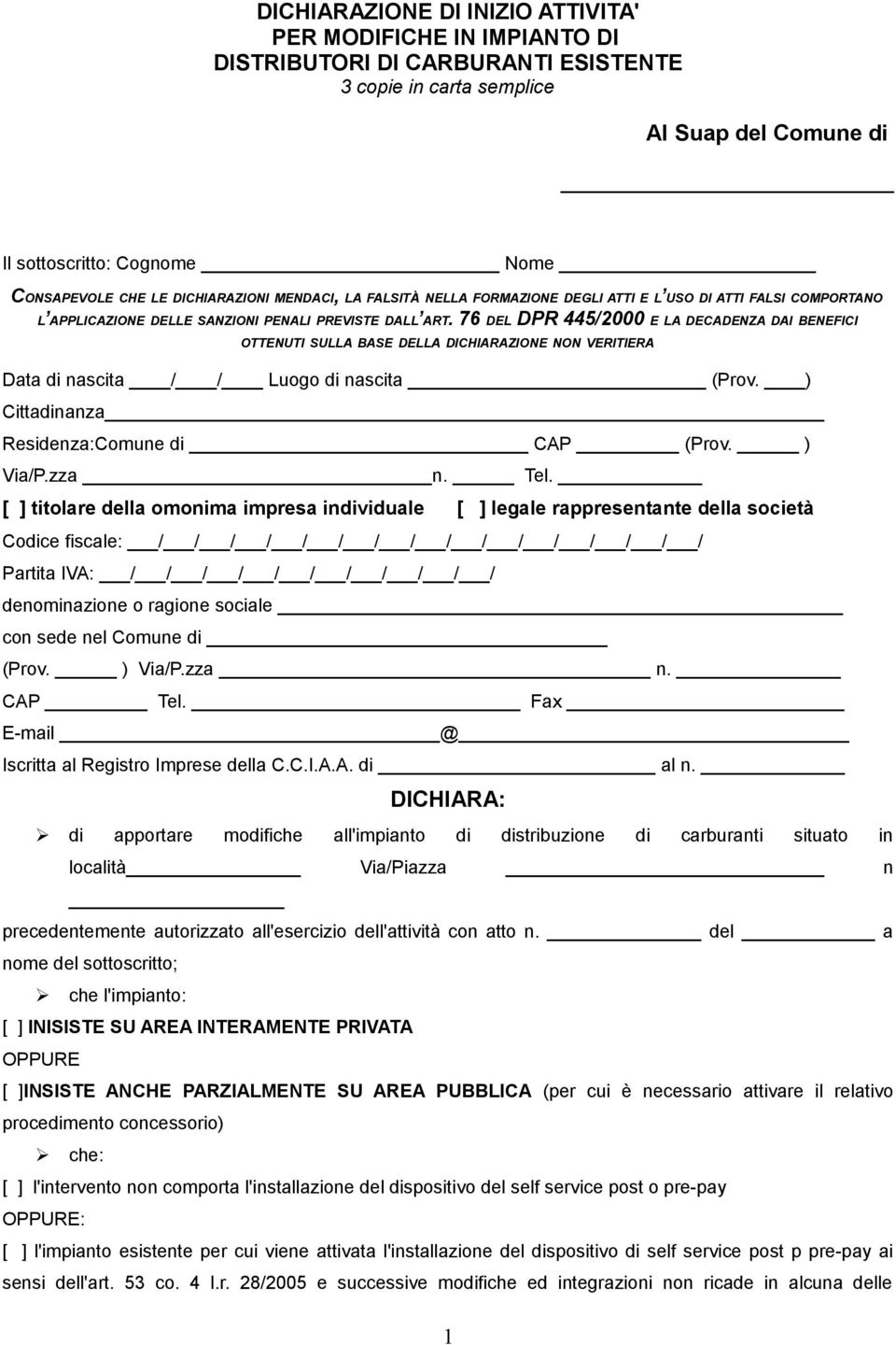 76 DEL DPR 445/2000 E LA DECADENZA DAI BENEFICI OTTENUTI SULLA BASE DELLA DICHIARAZIONE NON VERITIERA Data di nascita / / Luogo di nascita (Prov. ) Cittadinanza Residenza:Comune di CAP (Prov. ) Via/P.