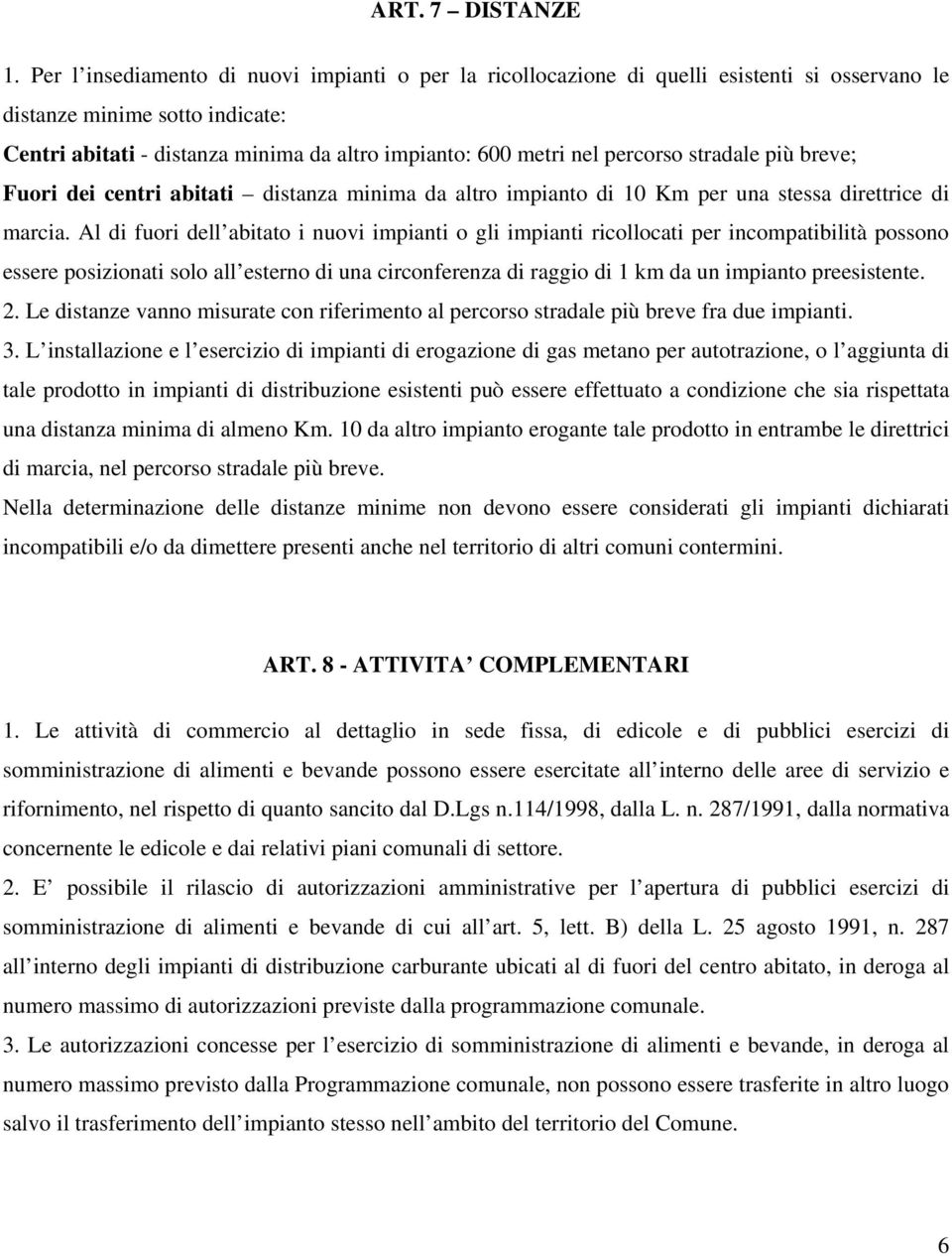 percorso stradale più breve; Fuori dei centri abitati distanza minima da altro impianto di 10 Km per una stessa direttrice di marcia.