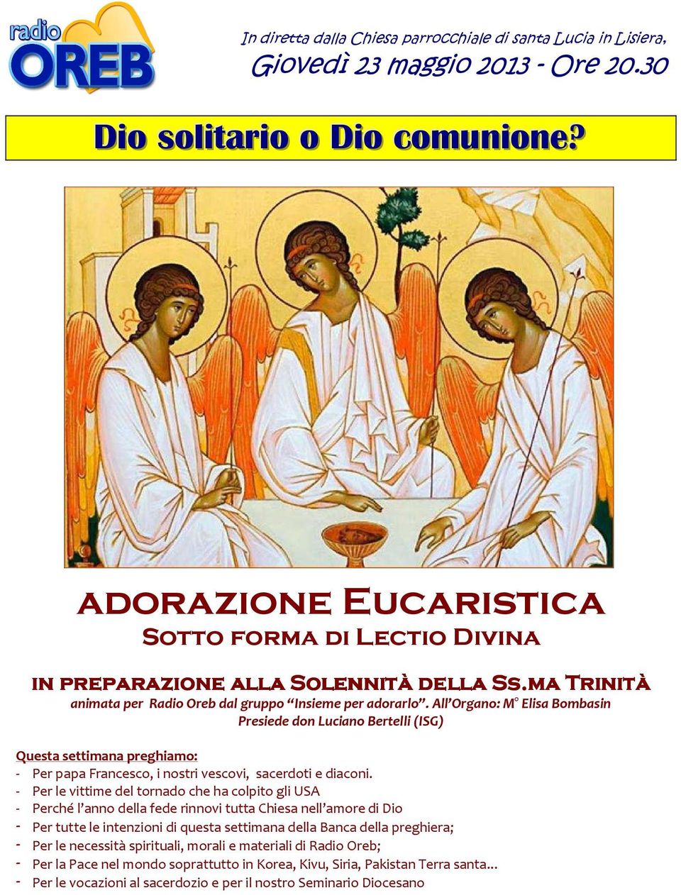 All Organo: M Elisa Bombasin Presiede don Luciano Bertelli (ISG) Questa settimana preghiamo: - Per papa Francesco, i nostri vescovi, sacerdoti e diaconi.