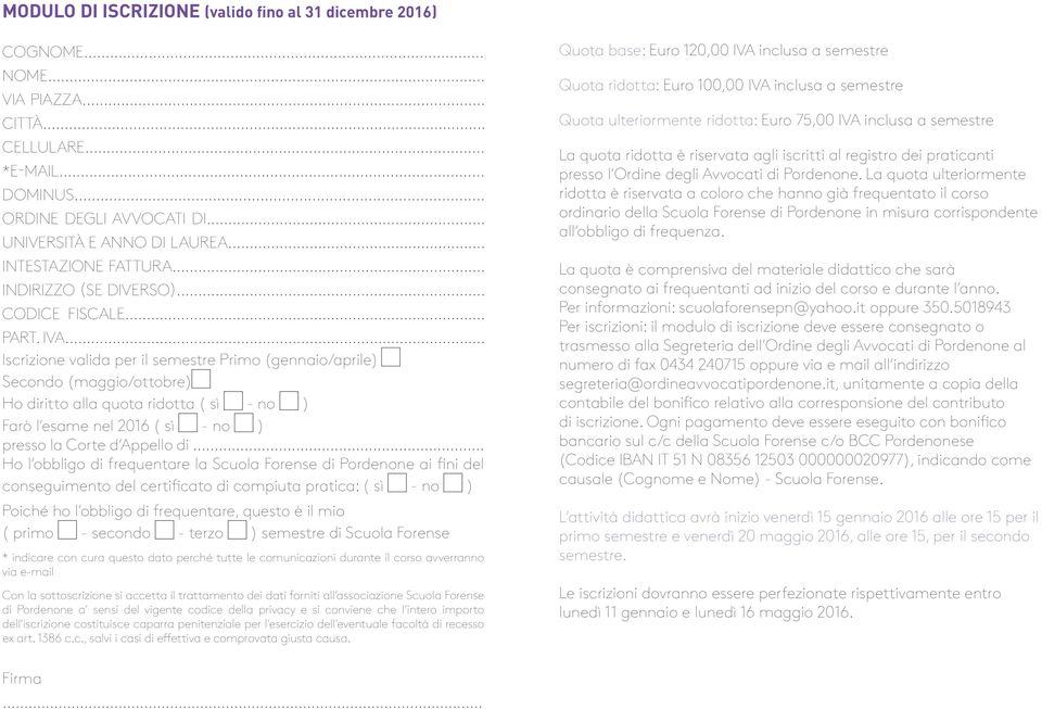 .. Iscrizione valida per il semestre Primo (gennaio/aprile) Secondo (maggio/ottobre) Ho diritto alla quota ridotta ( sì - no ) Farò l esame nel 2016 ( sì - no ) presso la Corte d Appello di.