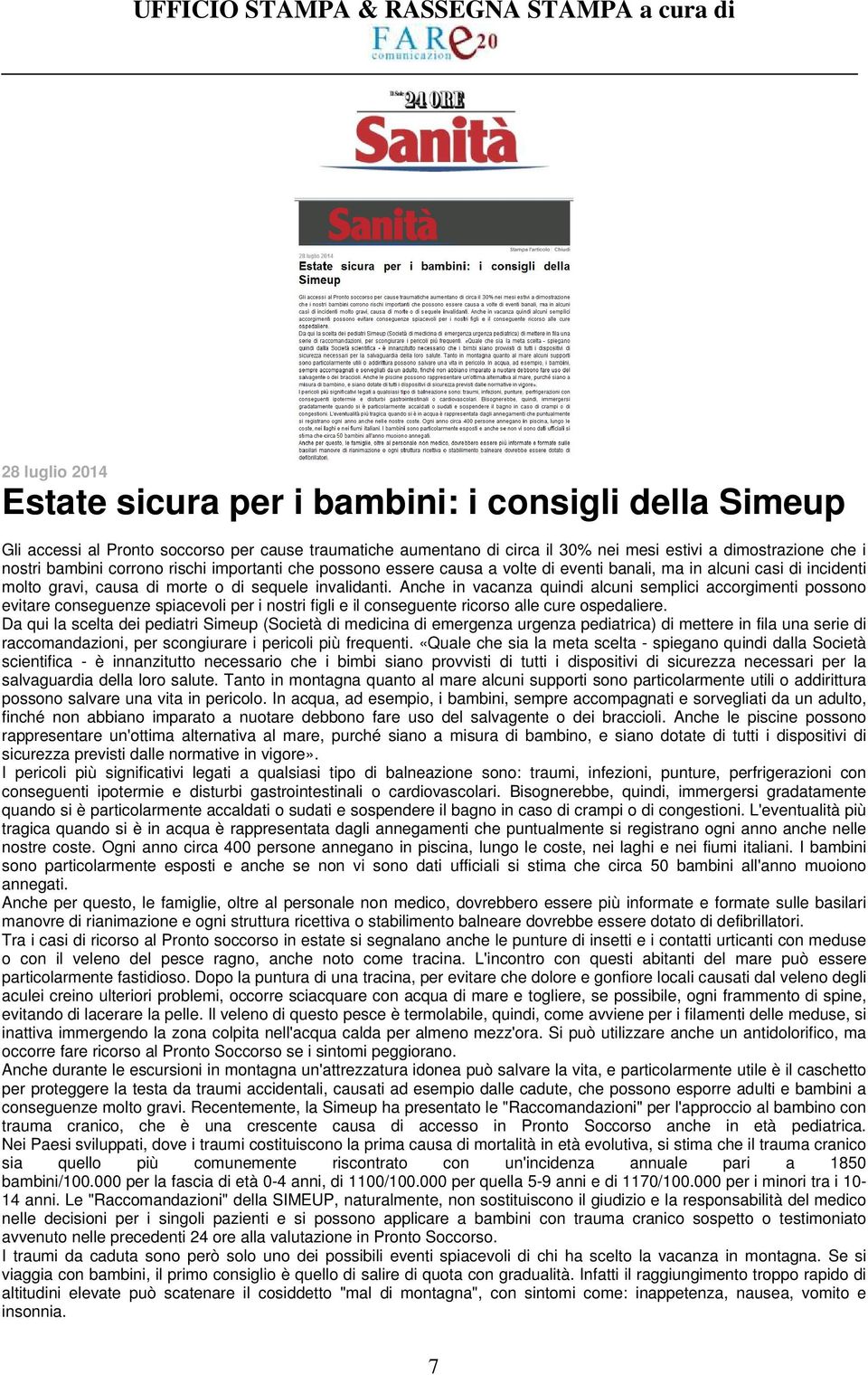 Anche in vacanza quindi alcuni semplici accorgimenti possono evitare conseguenze spiacevoli per i nostri figli e il conseguente ricorso alle cure ospedaliere.