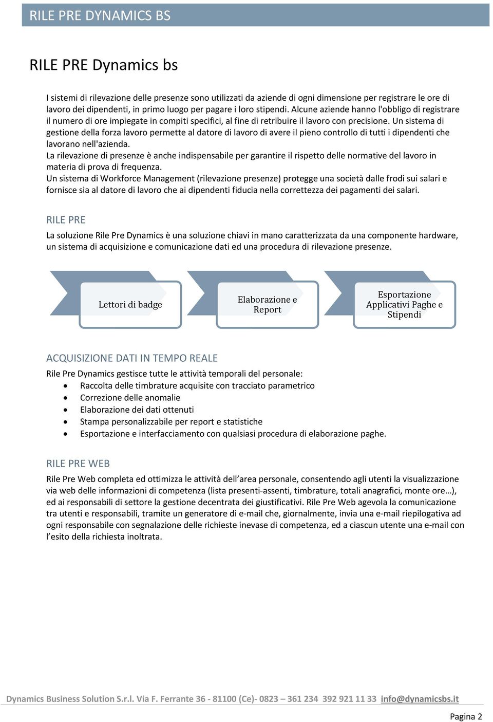 Un sistema di gestione della forza lavoro permette al datore di lavoro di avere il pieno controllo di tutti i dipendenti che lavorano nell'azienda.