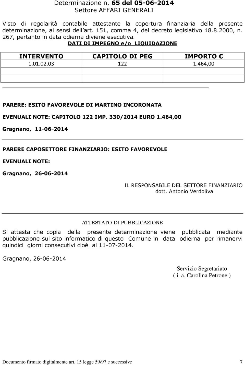 464,00 PARERE: ESITO FAVOREVOLE DI MARTINO INCORONATA EVENUALI NOTE: CAPITOLO 122 IMP. 330/2014 EURO 1.
