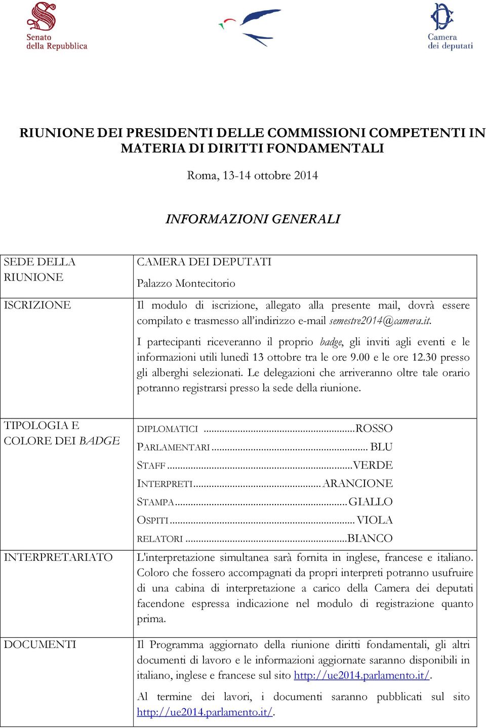 00 e le ore 12.30 presso gli alberghi selezionati. Le delegazioni che arriveranno oltre tale orario potranno registrarsi presso la sede della riunione.