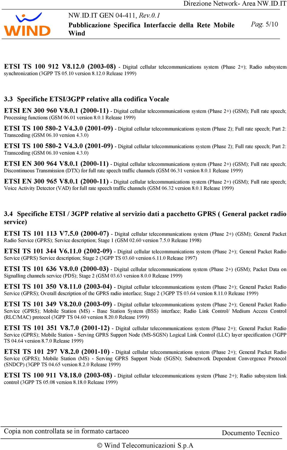 01 version 8.0.1 Release 1999) ETSI TS 100 580-2 V4.3.0 (2001-09) - Digital cellular telecommunications system (Phase 2); Full rate speech; Part 2: Transcoding (GSM 06.10 version 4.3.0) ETSI TS 100 580-2 V4.