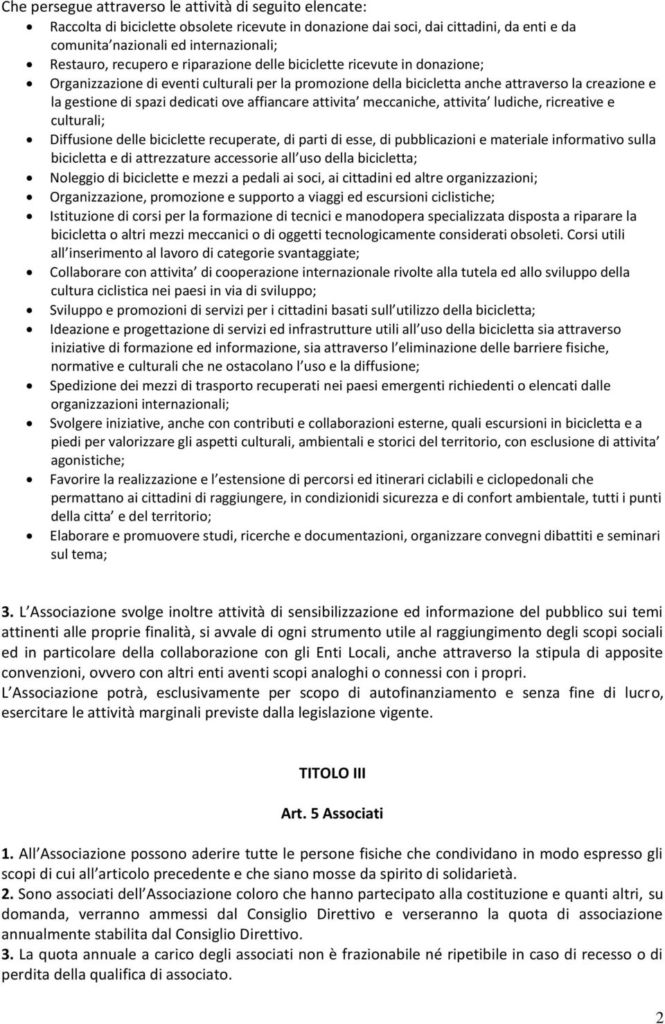 affiancare attivita meccaniche, attivita ludiche, ricreative e culturali; Diffusione delle biciclette recuperate, di parti di esse, di pubblicazioni e materiale informativo sulla bicicletta e di