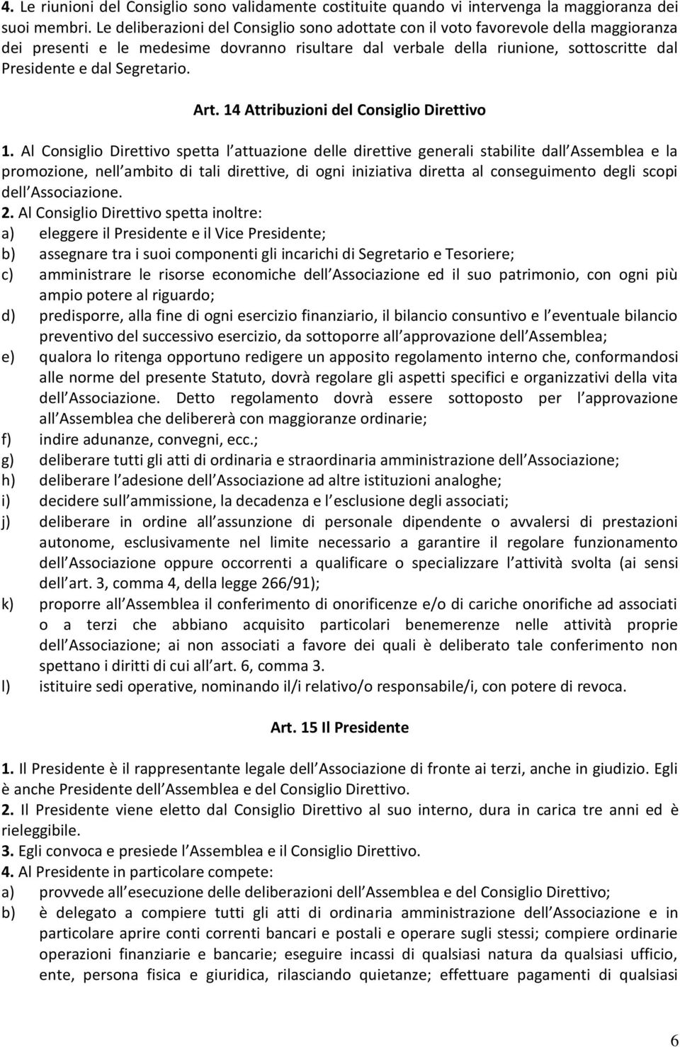 Segretario. Art. 14 Attribuzioni del Consiglio Direttivo 1.