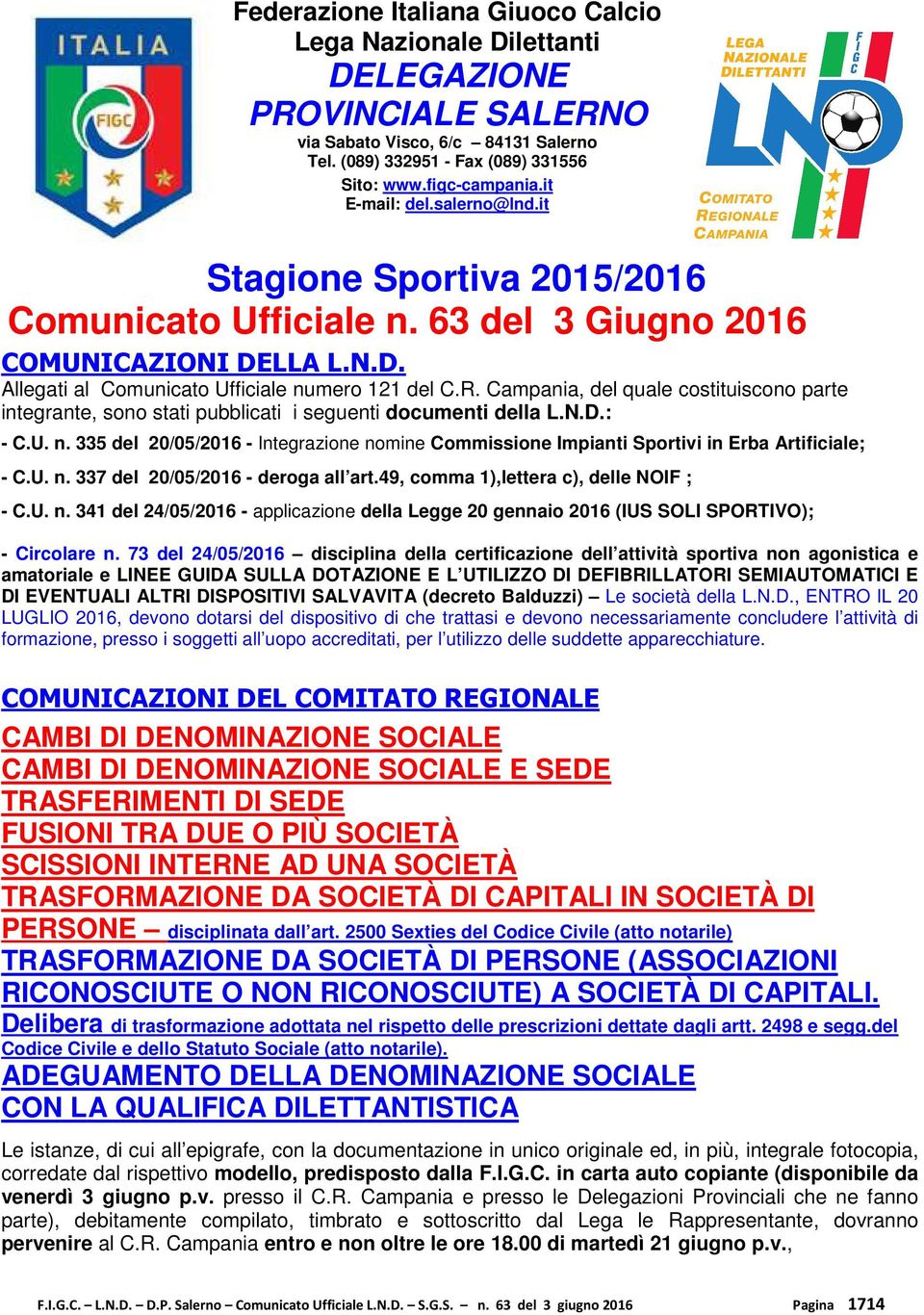 Campania, del quale costituiscono parte integrante, sono stati pubblicati i seguenti documenti della L.N.D.: - C.U. n.