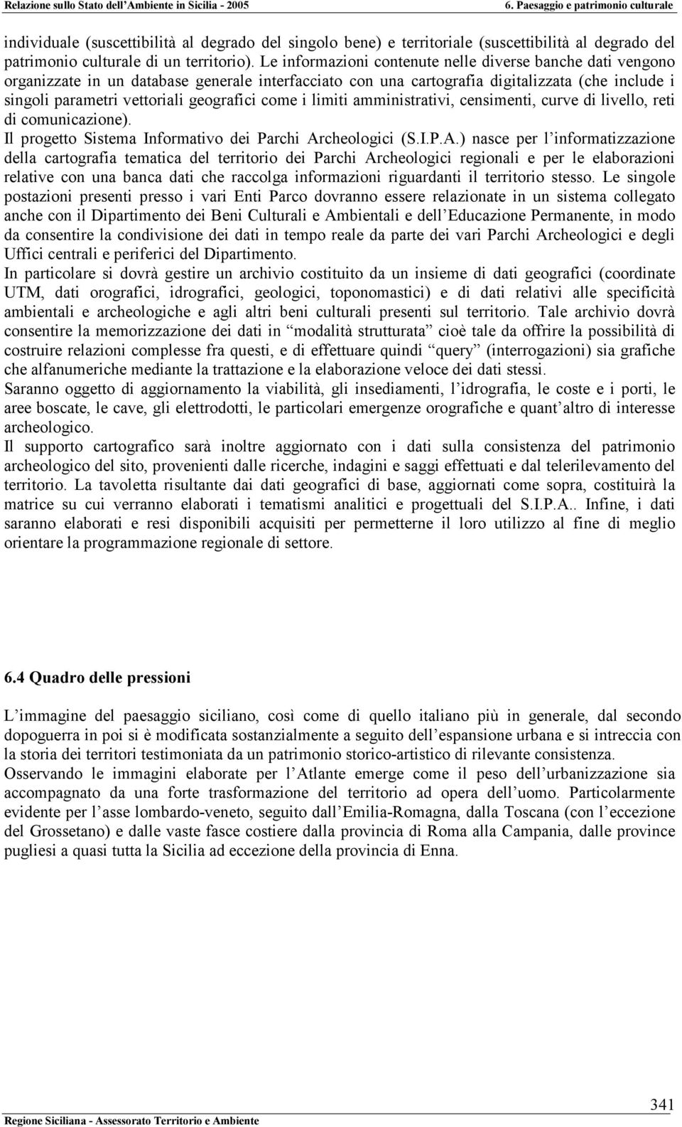 come i limiti amministrativi, censimenti, curve di livello, reti di comunicazione). Il progetto Sistema Informativo dei Parchi Ar