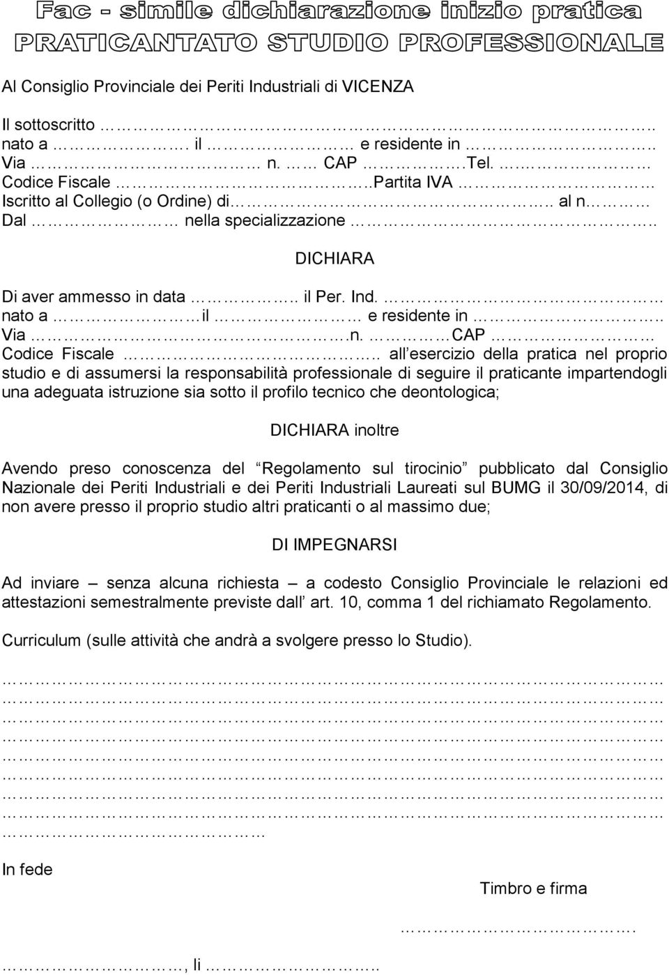 . all esercizio della pratica nel proprio studio e di assumersi la responsabilità professionale di seguire il praticante impartendogli una adeguata istruzione sia sotto il profilo tecnico che