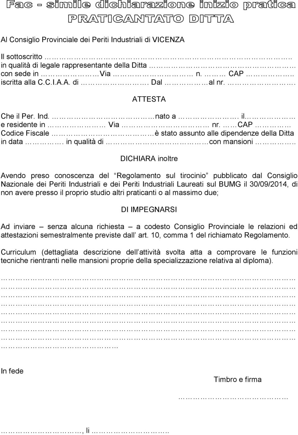 . DICHIARA inoltre Avendo preso conoscenza del Regolamento sul tirocinio pubblicato dal Consiglio Nazionale dei Periti Industriali e dei Periti Industriali Laureati sul BUMG il 30/09/2014, di non