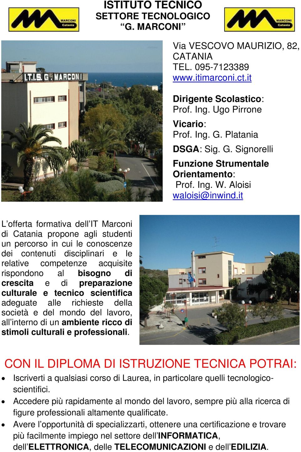 it L offerta formativa dell IT Marconi di Catania propone agli studenti un percorso in cui le conoscenze dei contenuti disciplinari e le relative competenze acquisite rispondono al bisogno di