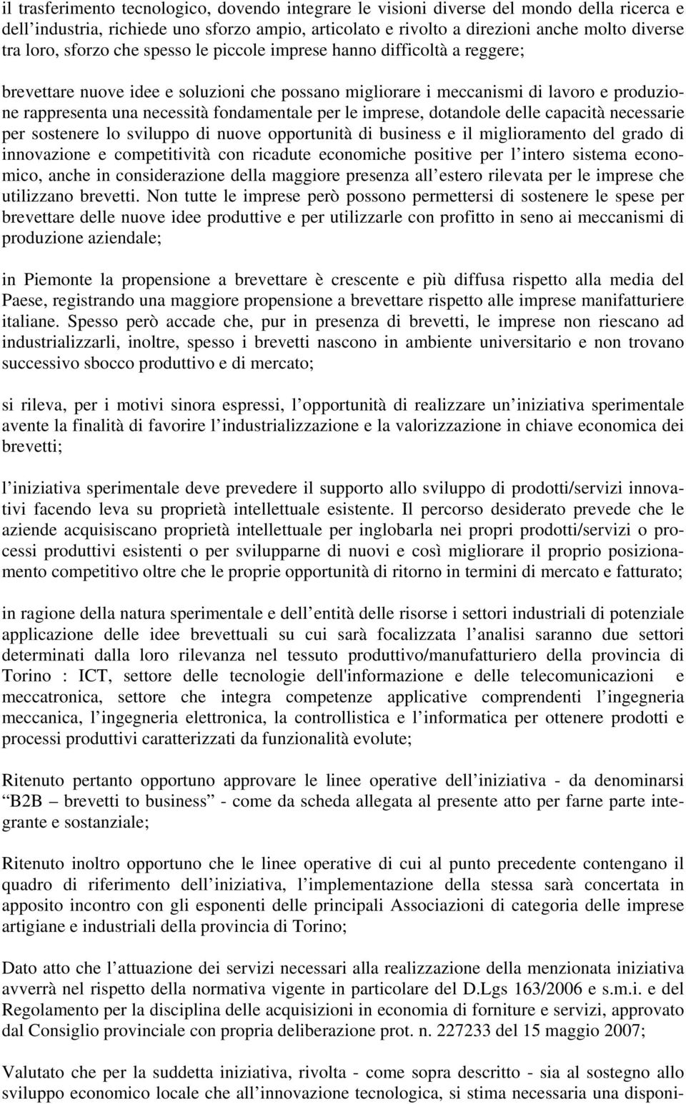 per le imprese, dotandole delle capacità necessarie per sostenere lo sviluppo di nuove opportunità di business e il miglioramento del grado di innovazione e competitività con ricadute economiche