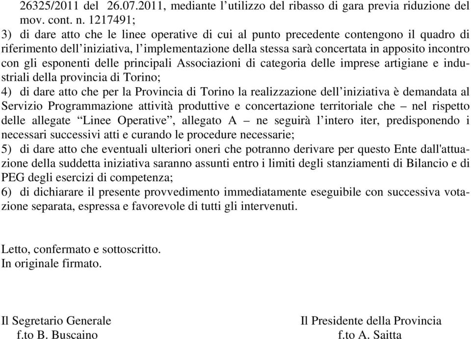 gli esponenti delle principali Associazioni di categoria delle imprese artigiane e industriali della provincia di Torino; 4) di dare atto che per la Provincia di Torino la realizzazione dell