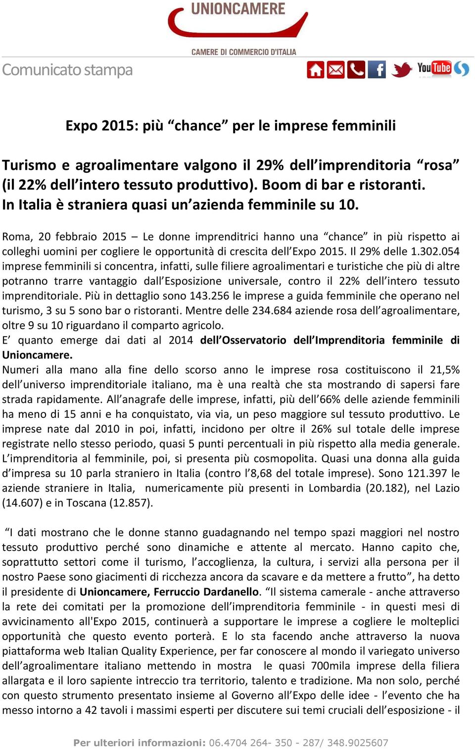Roma, 20 febbraio 2015 Le donne imprenditrici hanno una chance in più rispetto ai colleghi uomini per cogliere le opportunità di crescita dell Expo 2015. Il 29% delle 1.302.
