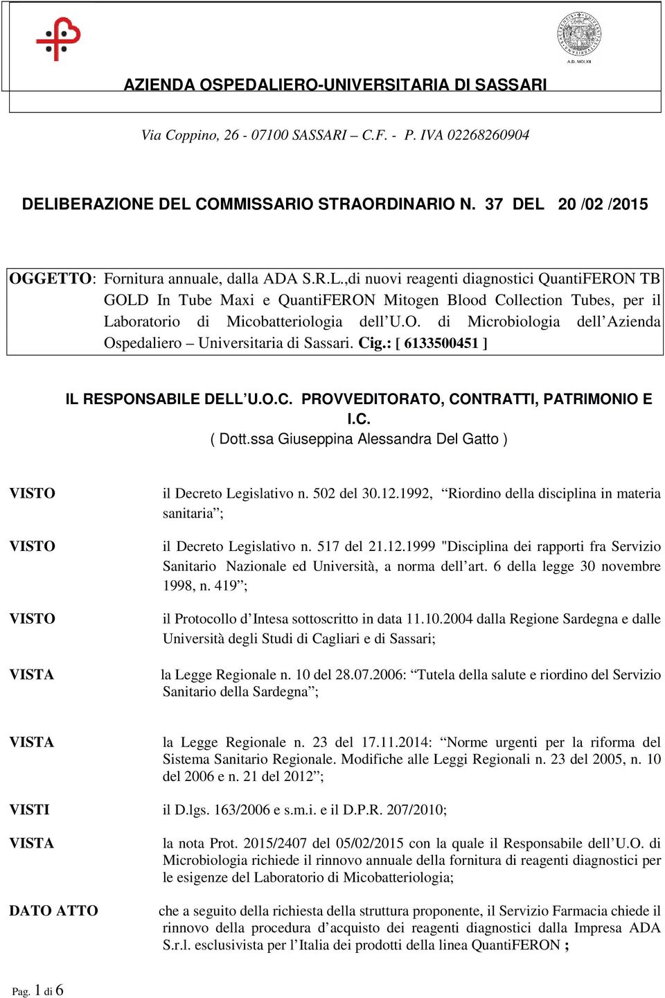 O. di Microbiologia dell Azienda Ospedaliero Universitaria di Sassari. Cig.: [ 6133500451 ] IL RESPONSABILE DELL U.O.C. PROVVEDITORATO, CONTRATTI, PATRIMONIO E I.C. ( Dott.