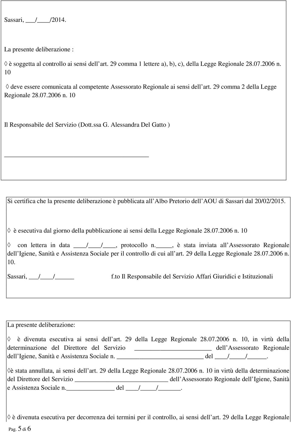 Alessandra Del Gatto ) Si certifica che la presente deliberazione è pubblicata all Albo Pretorio dell AOU di Sassari dal 20/02/2015.