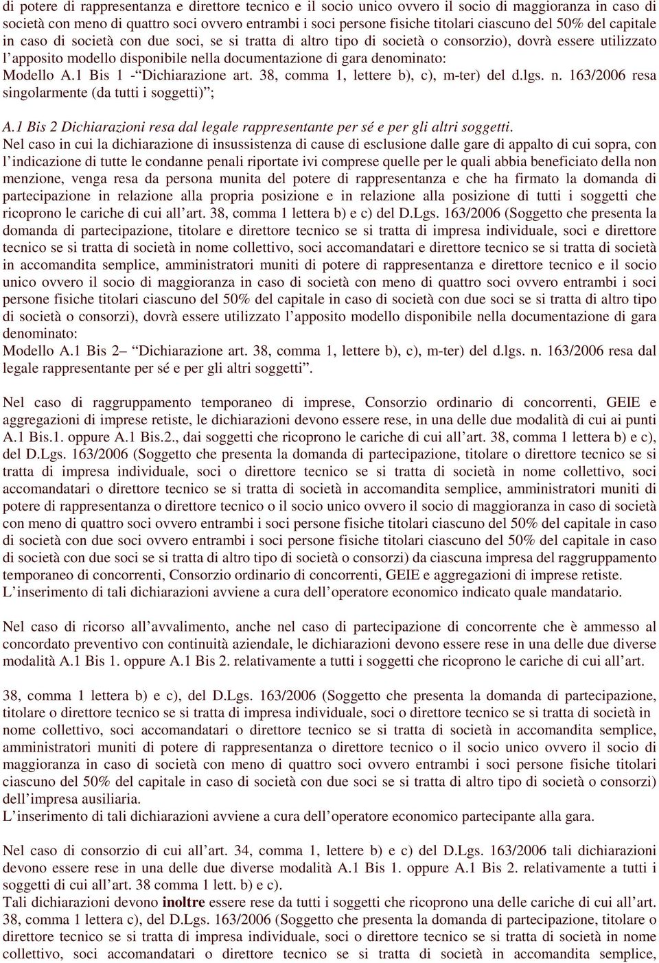 denominato: Modello A.1 Bis 1 - Dichiarazione art. 38, comma 1, lettere b), c), m-ter) del d.lgs. n. 163/2006 resa singolarmente (da tutti i soggetti) ; A.