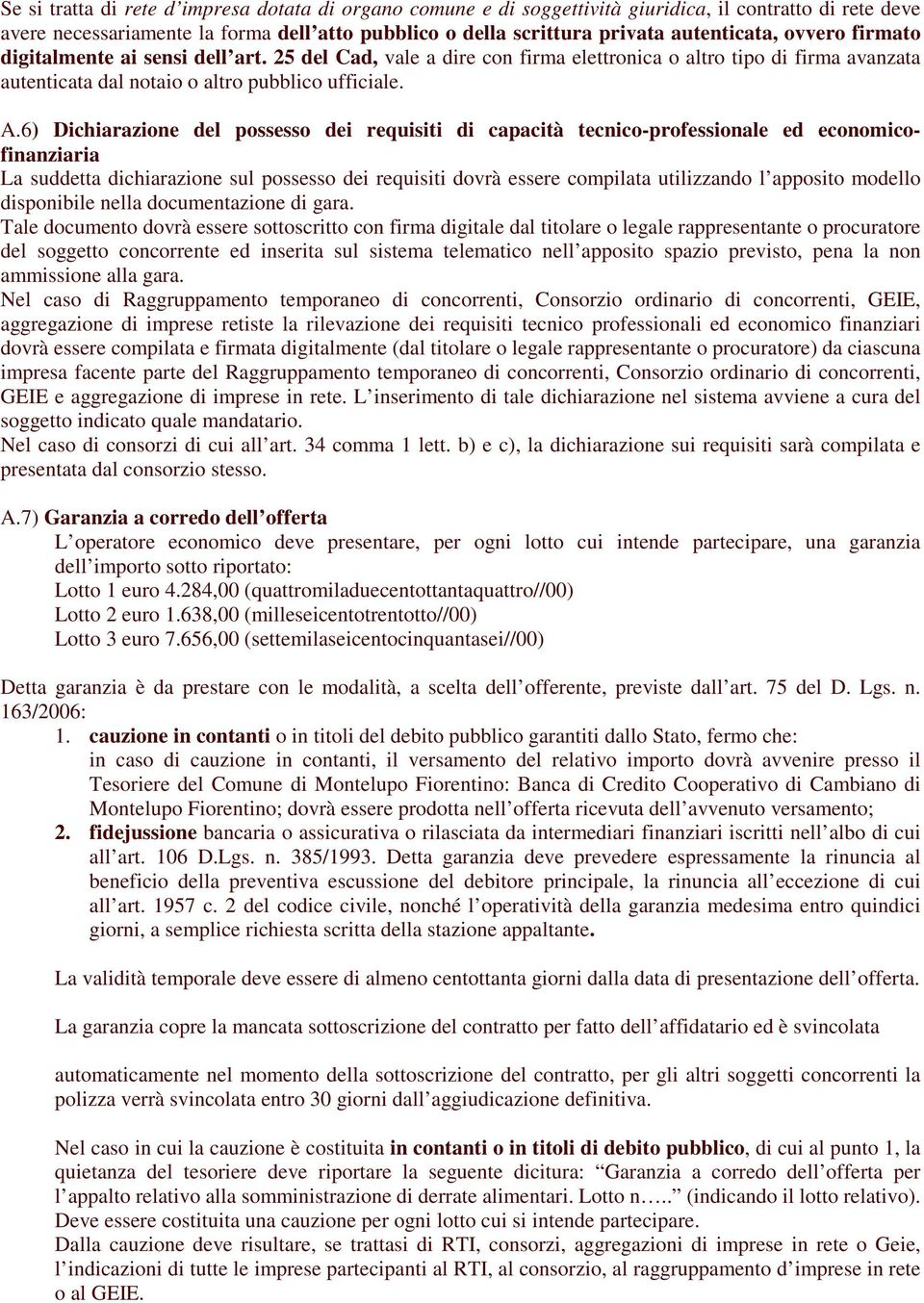 6) Dichiarazione del possesso dei requisiti di capacità tecnico-professionale ed economicofinanziaria La suddetta dichiarazione sul possesso dei requisiti dovrà essere compilata utilizzando l