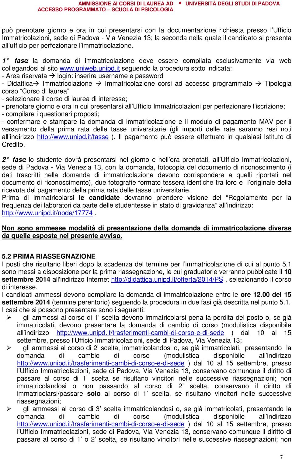 it seguendo la procedura sotto indicata: - Area riservata login: inserire username e password - Didattica Immatricolazione Immatricolazione corsi ad accesso programmato Tipologia corso Corso di