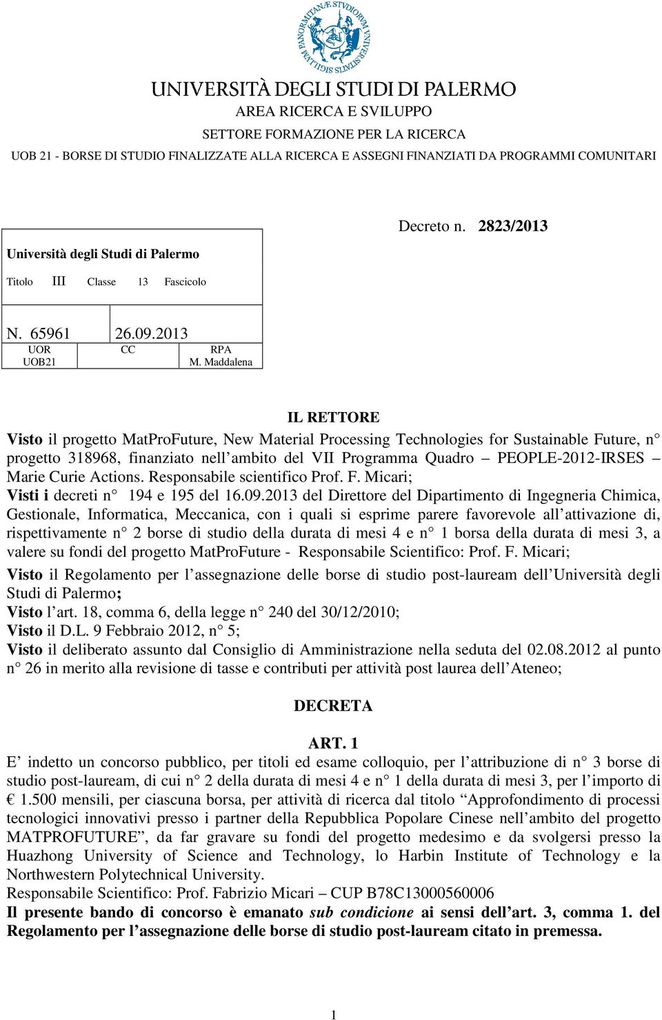 Marie Curie Actions. Responsabile scientifico Prof. F. Micari; Visti i decreti n 194 e 195 del 16.09.