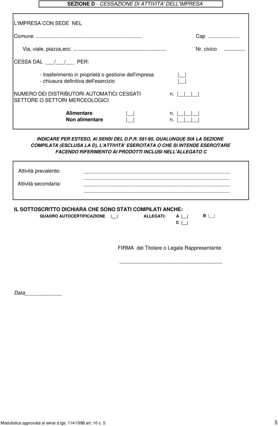 MERCEOLOGICI n. n. n. INDICARE PER ESTESO, AI SENSI DEL D.P.R. 581/95, QUALUNQUE SIA LA SEZIONE COMPILATA (ESCLUSA LA D), L'ATTIVITÀ' ESERCITATA O CHE SI INTENDE ESERCITARE FACENDO