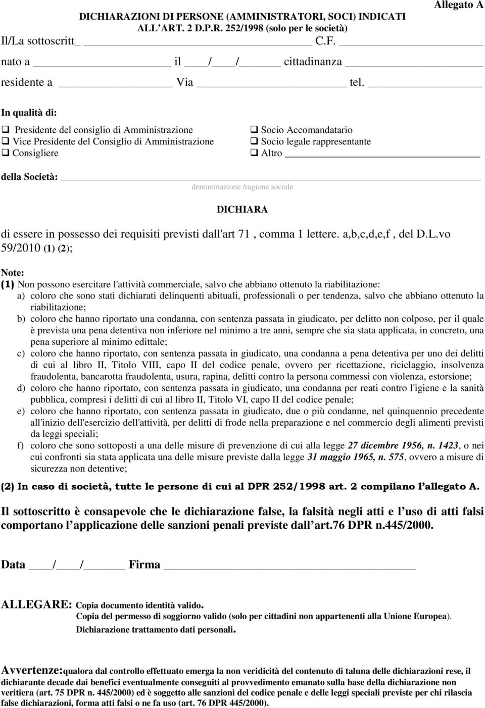 denominazione /ragione sociale DICHIARA di essere in possesso dei requisiti previsti dall'art 71, comma 1 lettere. a,b,c,d,e,f, del D.L.