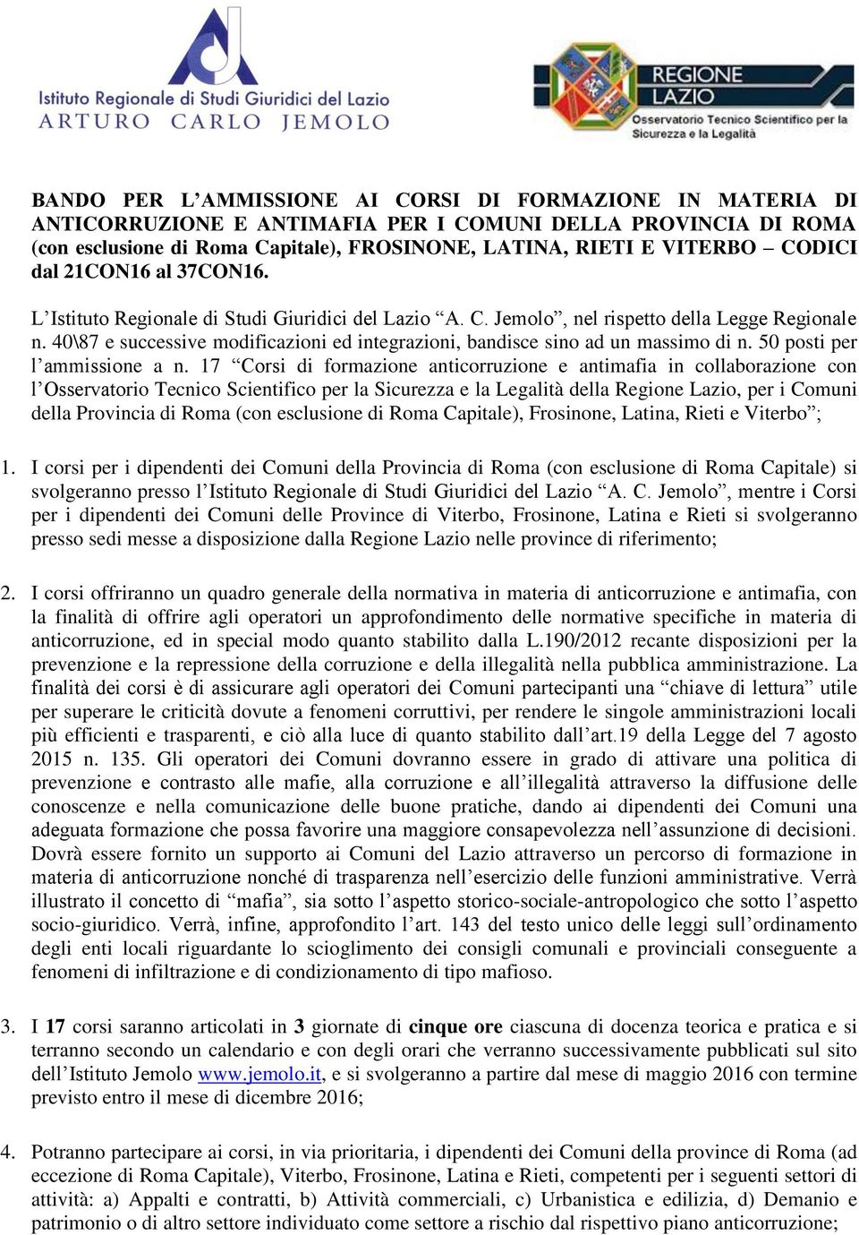 40\87 e successive modificazioni ed integrazioni, bandisce sino ad un massimo di n. 50 posti per l ammissione a n.