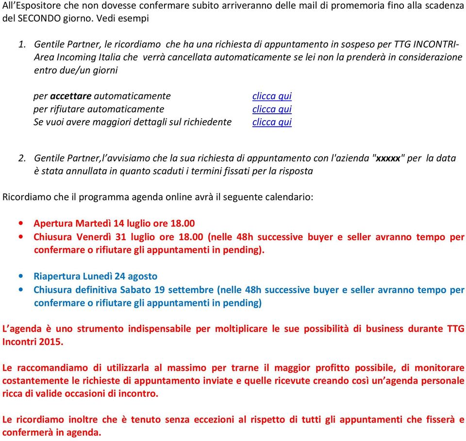 entro due/un giorni per accettare automaticamente per rifiutare automaticamente Se vuoi avere maggiori dettagli sul richiedente 2.