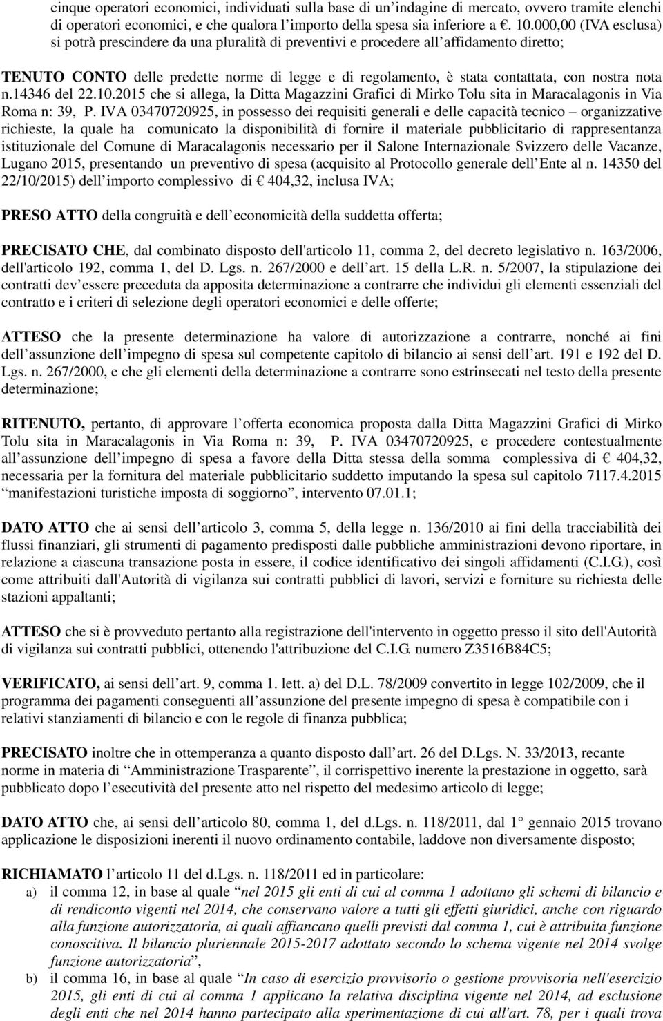 nostra nota n.14346 del 22.10.2015 che si allega, la Ditta Magazzini Grafici di Mirko Tolu sita in Maracalagonis in Via Roma n: 39, P.