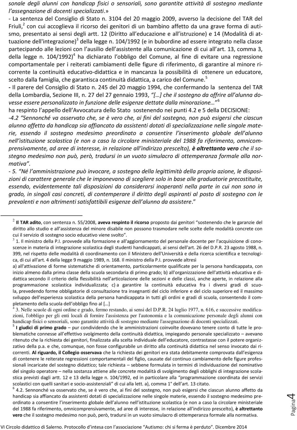 12 (Diritto all educazione e all istruzione) e 14 (Modalità di attuazione dell'integrazione) 3 della legge n.