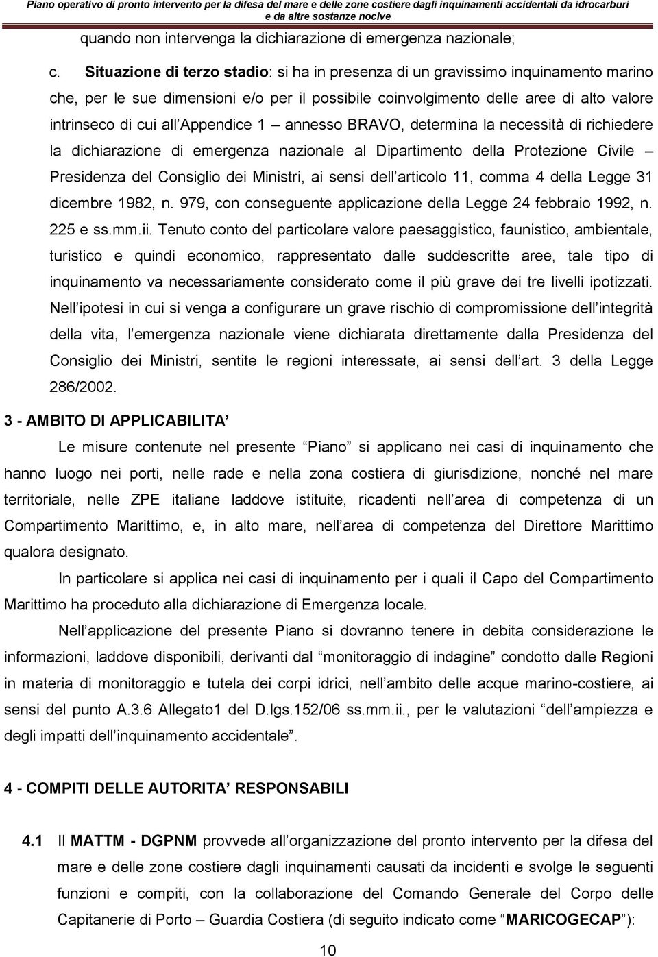 Appendice 1 annesso BRAVO, determina la necessità di richiedere la dichiarazione di emergenza nazionale al Dipartimento della Protezione Civile Presidenza del Consiglio dei Ministri, ai sensi dell