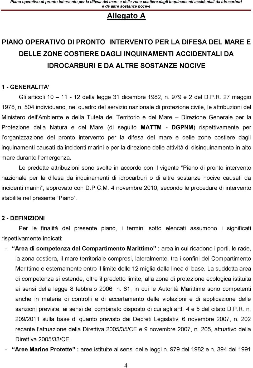 504 individuano, nel quadro del servizio nazionale di protezione civile, le attribuzioni del Ministero dell Ambiente e della Tutela del Territorio e del Mare Direzione Generale per la Protezione