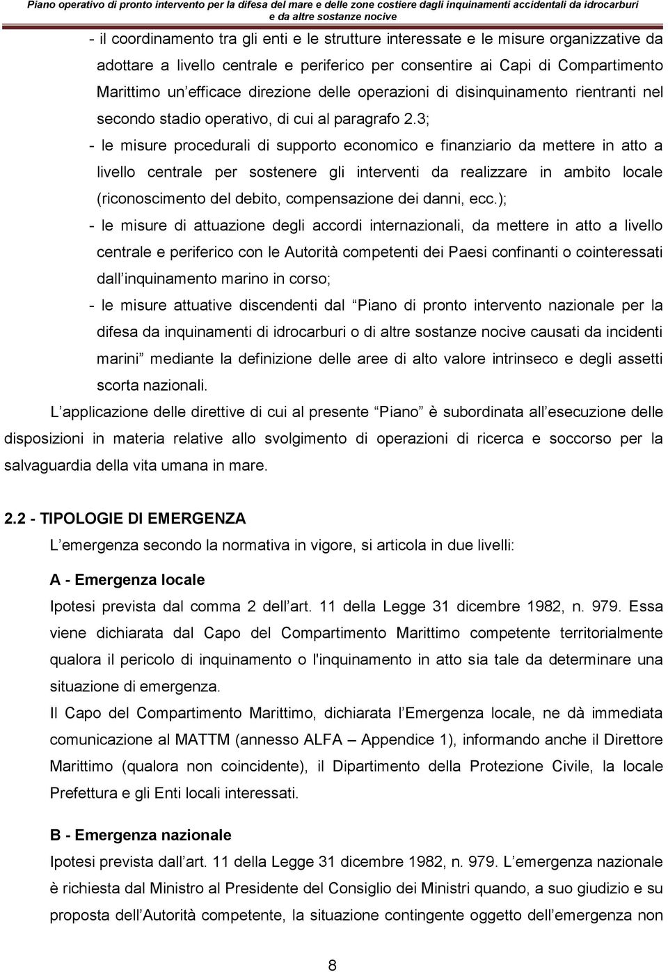 3; - le misure procedurali di supporto economico e finanziario da mettere in atto a livello centrale per sostenere gli interventi da realizzare in ambito locale (riconoscimento del debito,