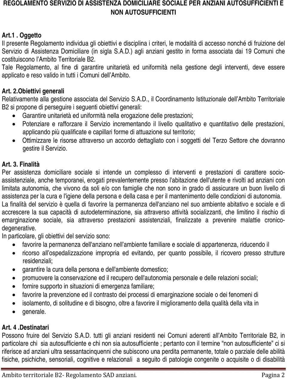 miciliare (in sigla S.A.D.) agli anziani gestito in forma associata dai 19 Comuni che costituiscono l Ambito Territoriale B2.