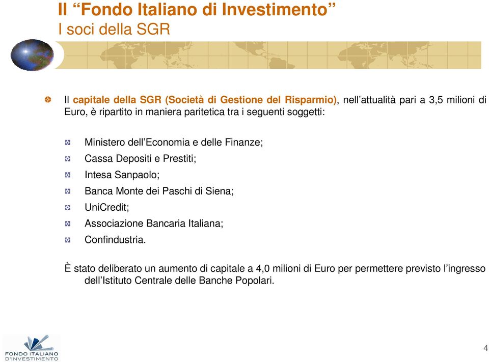 Intesa Sanpaolo; Banca Monte dei Paschi di Siena; UniCredit; Associazione Bancaria Italiana; Confindustria.