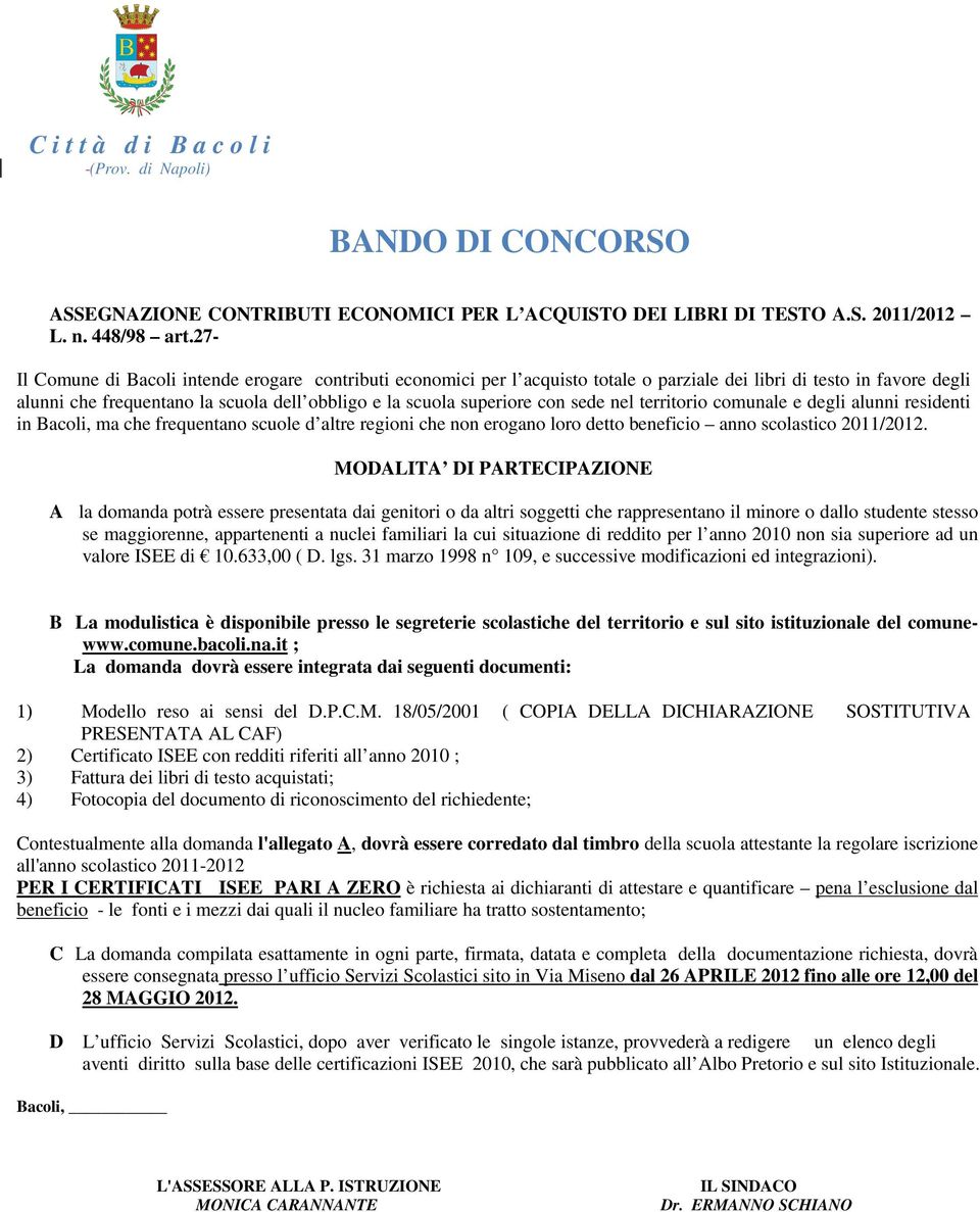 con sede nel territorio comunale e degli alunni residenti in Bacoli, ma che frequentano scuole d altre regioni che non erogano loro detto beneficio anno scolastico 2011/2012.