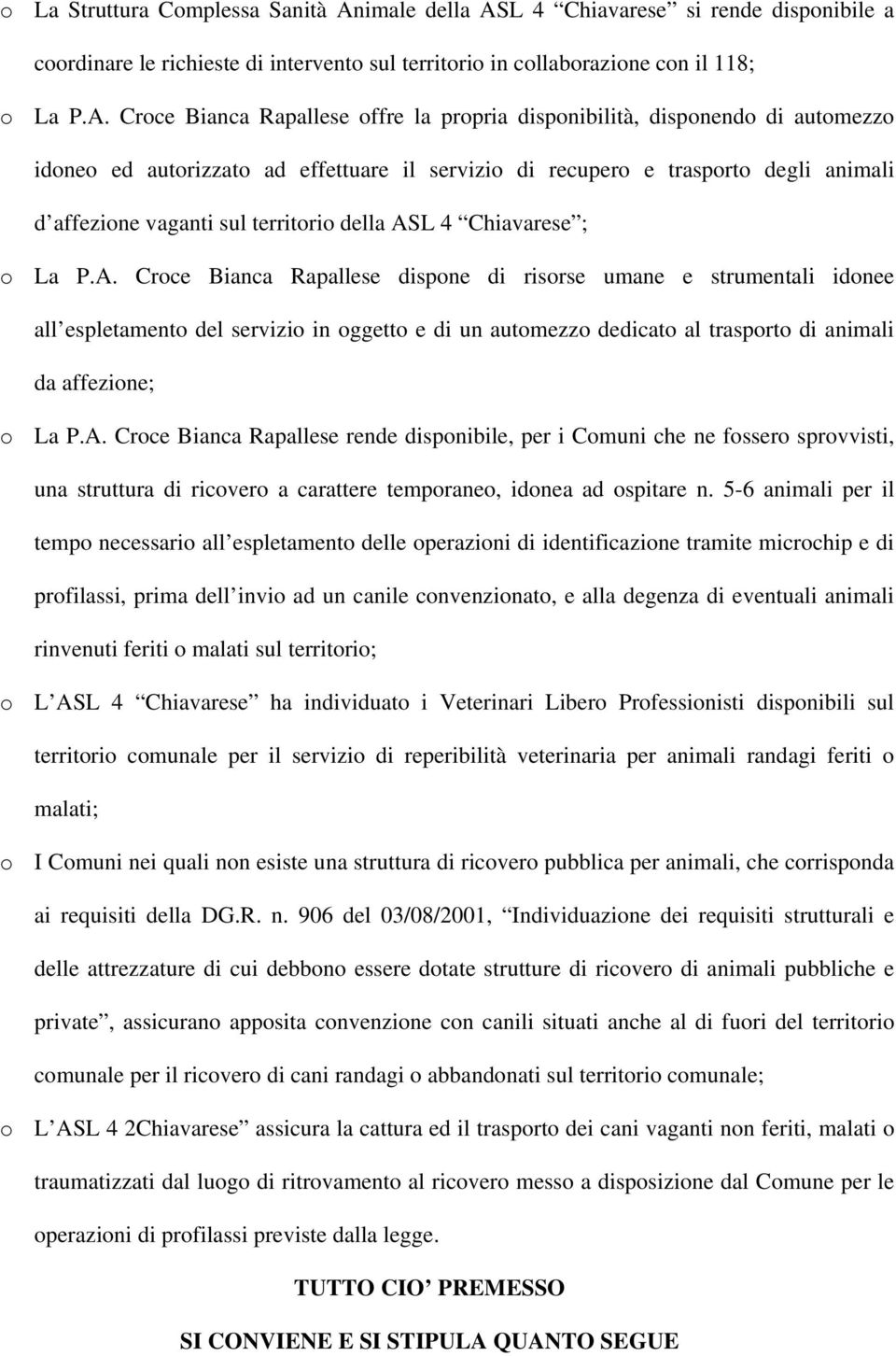 L 4 Chiavarese si rende disponibile a coordinare le richieste di intervento sul territorio in collaborazione con il 118; o La P.A.