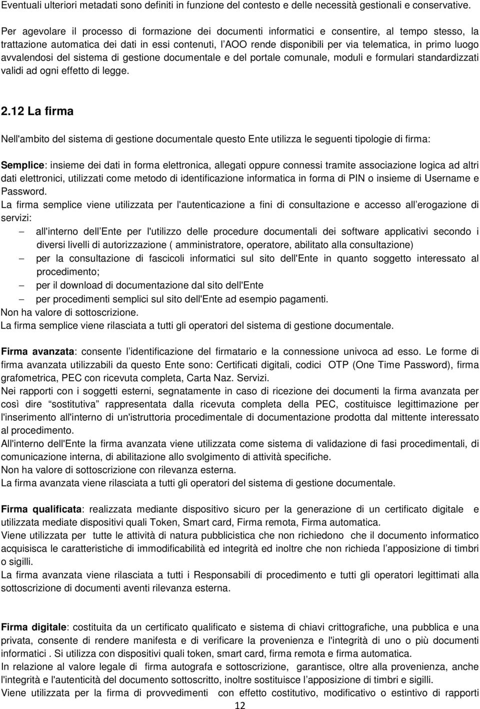 primo luogo avvalendosi del sistema di gestione documentale e del portale comunale, moduli e formulari standardizzati validi ad ogni effetto di legge. 2.