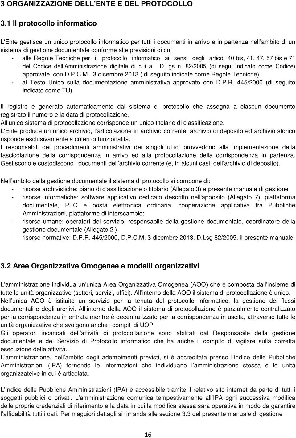 cui - alle Regole Tecniche per il protocollo informatico ai sensi degli articoli 40 bis, 41, 47, 57 bis e 71 del Codice dell Amministrazione digitale di cui al D.Lgs n.