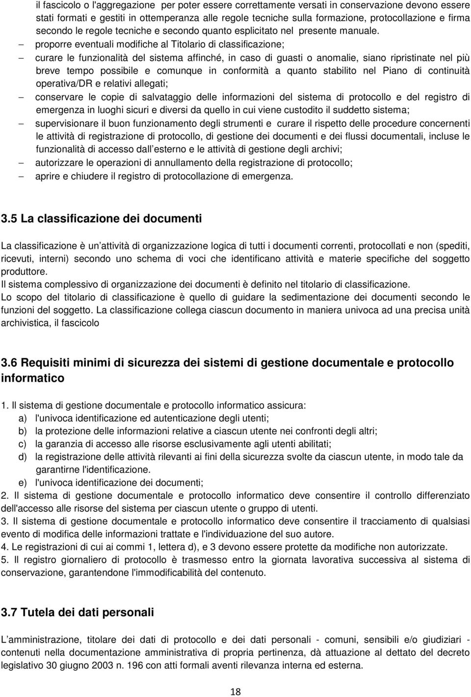 proporre eventuali modifiche al Titolario di classificazione; curare le funzionalità del sistema affinché, in caso di guasti o anomalie, siano ripristinate nel più breve tempo possibile e comunque in