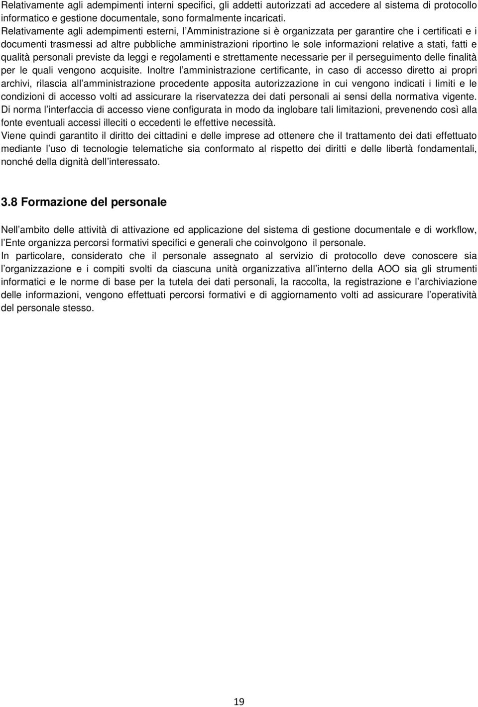 relative a stati, fatti e qualità personali previste da leggi e regolamenti e strettamente necessarie per il perseguimento delle finalità per le quali vengono acquisite.