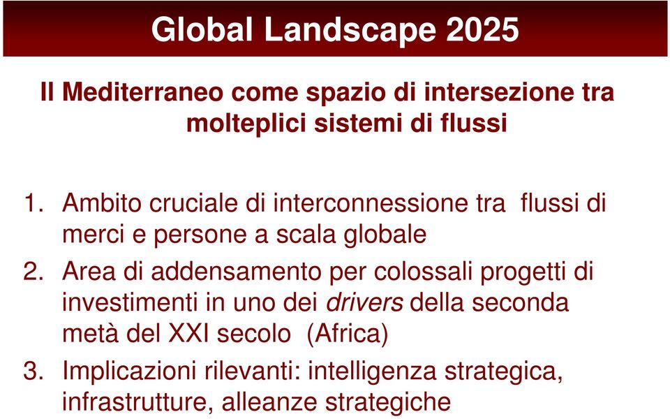 Area di addensamento per colossali progetti di investimenti in uno dei drivers della seconda metà