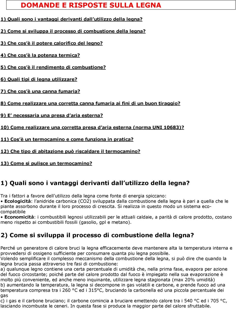 8) Come realizzare una corretta canna fumaria ai fini di un buon tiraggio? 9) E necessaria una presa d aria esterna? 10) Come realizzare una corretta presa d aria esterna (norma UNI 10683)?