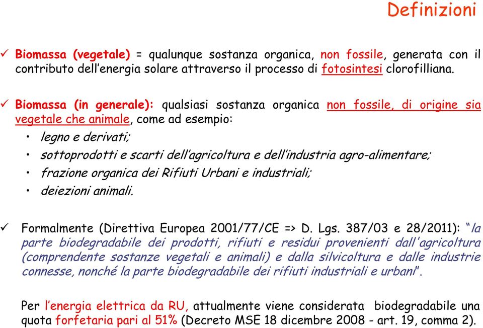 agro-alimentare; frazione organica dei Rifiuti Urbani e industriali; deiezioni animali. Formalmente (Direttiva Europea 2001/77/CE => D. Lgs.