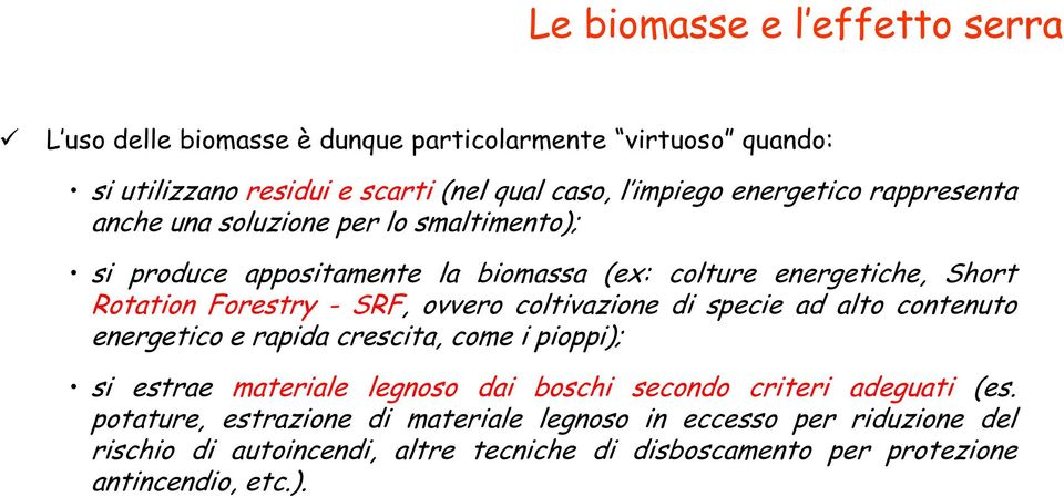 ovvero coltivazione di specie ad alto contenuto energetico e rapida crescita, come i pioppi); si estrae materiale legnoso dai boschi secondo criteri adeguati