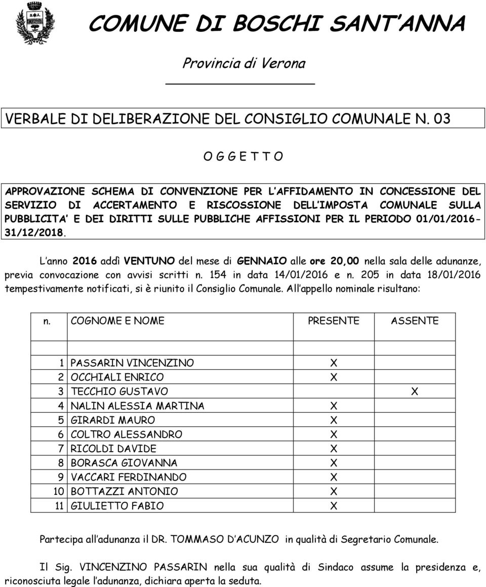 AFFISSIONI PER IL PERIODO 01/01/2016-31/12/2018. L anno 2016 addì VENTUNO del mese di GENNAIO alle ore 20,00 nella sala delle adunanze, previa convocazione con avvisi scritti n.