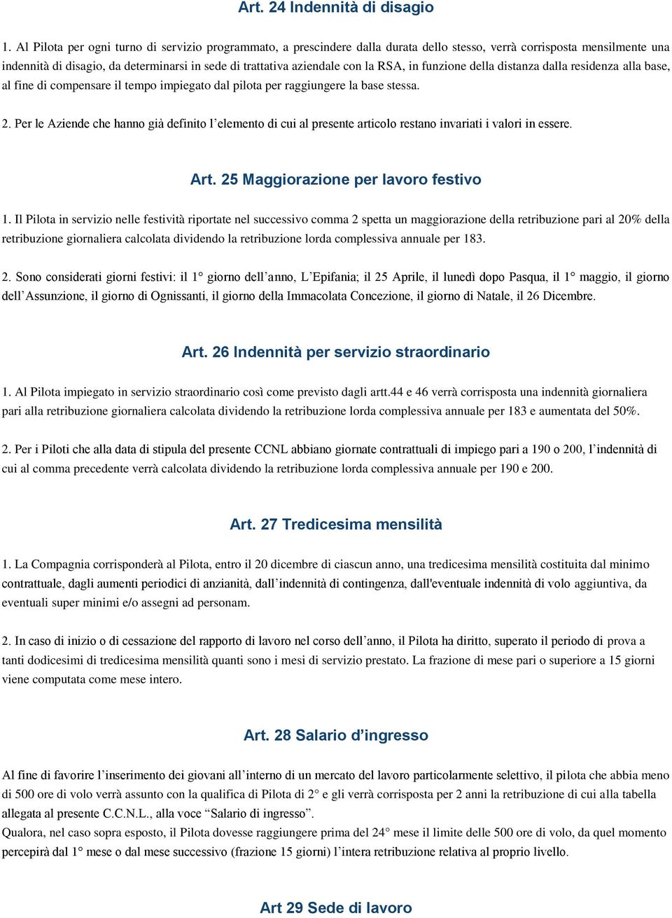 la RSA, in funzione della distanza dalla residenza alla base, al fine di compensare il tempo impiegato dal pilota per raggiungere la base stessa. 2.